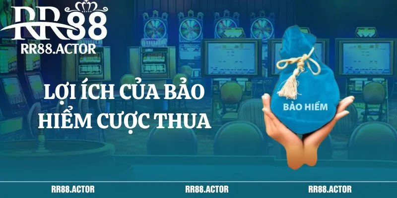 Lợi ích của bảo hiểm cược thua