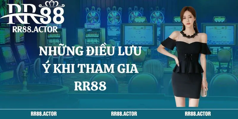 Những điều lưu ý khi tham gia RR88