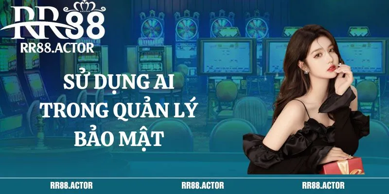 Sử dụng AI trong quản lý bảo mật