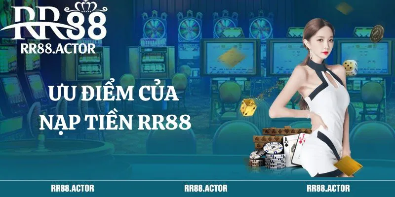 Ưu điểm của việc nạp tiền của RR88